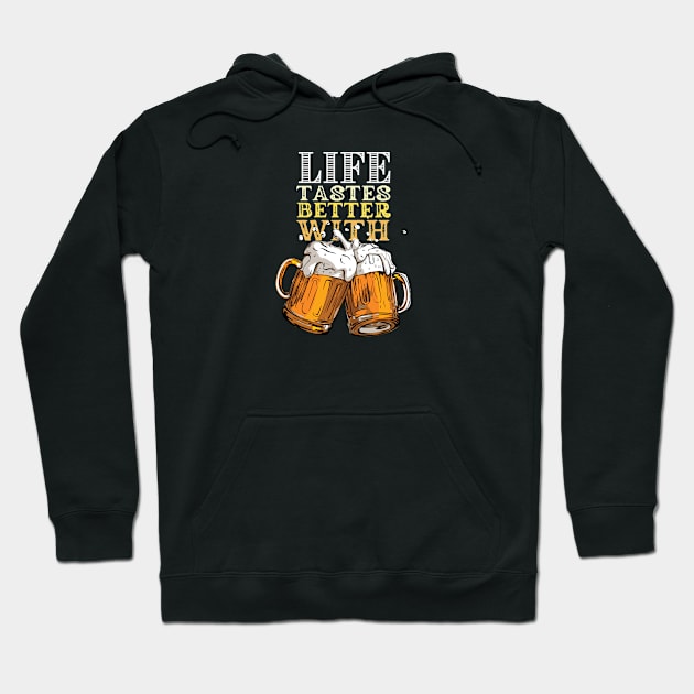 Life Tastes Better With Beer Hoodie by The Magic Yellow Bus